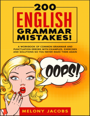 200 English Grammar Mistakes A Workbook of Common Grammar and Punctuation Errors with Examples, Exercises and Solutions So… (Jacobs, Melony)